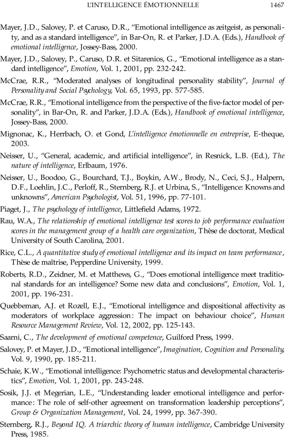 232-242. McCrae, R.R., Moderated analyses of longitudinal personality stability, Journal of Personality and Social Psychology, Vol. 65, 1993, pp. 577-585. McCrae, R.R., Emotional intelligence from the perspective of the five-factor model of personality, in Bar-On, R.