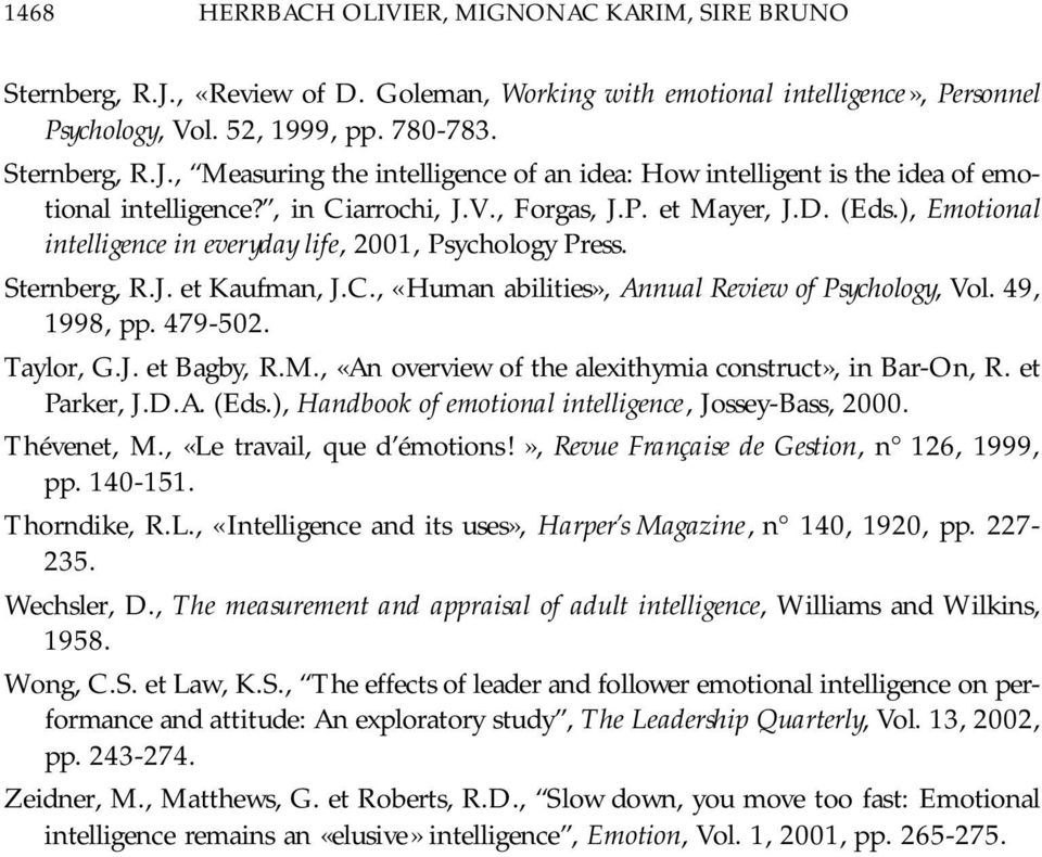 49, 1998, pp. 479-502. Taylor, G.J. et Bagby, R.M., «An overview of the alexithymia construct», in Bar-On, R. et Parker, J.D.A. (Eds.), Handbook of emotional intelligence, Jossey-Bass, 2000.