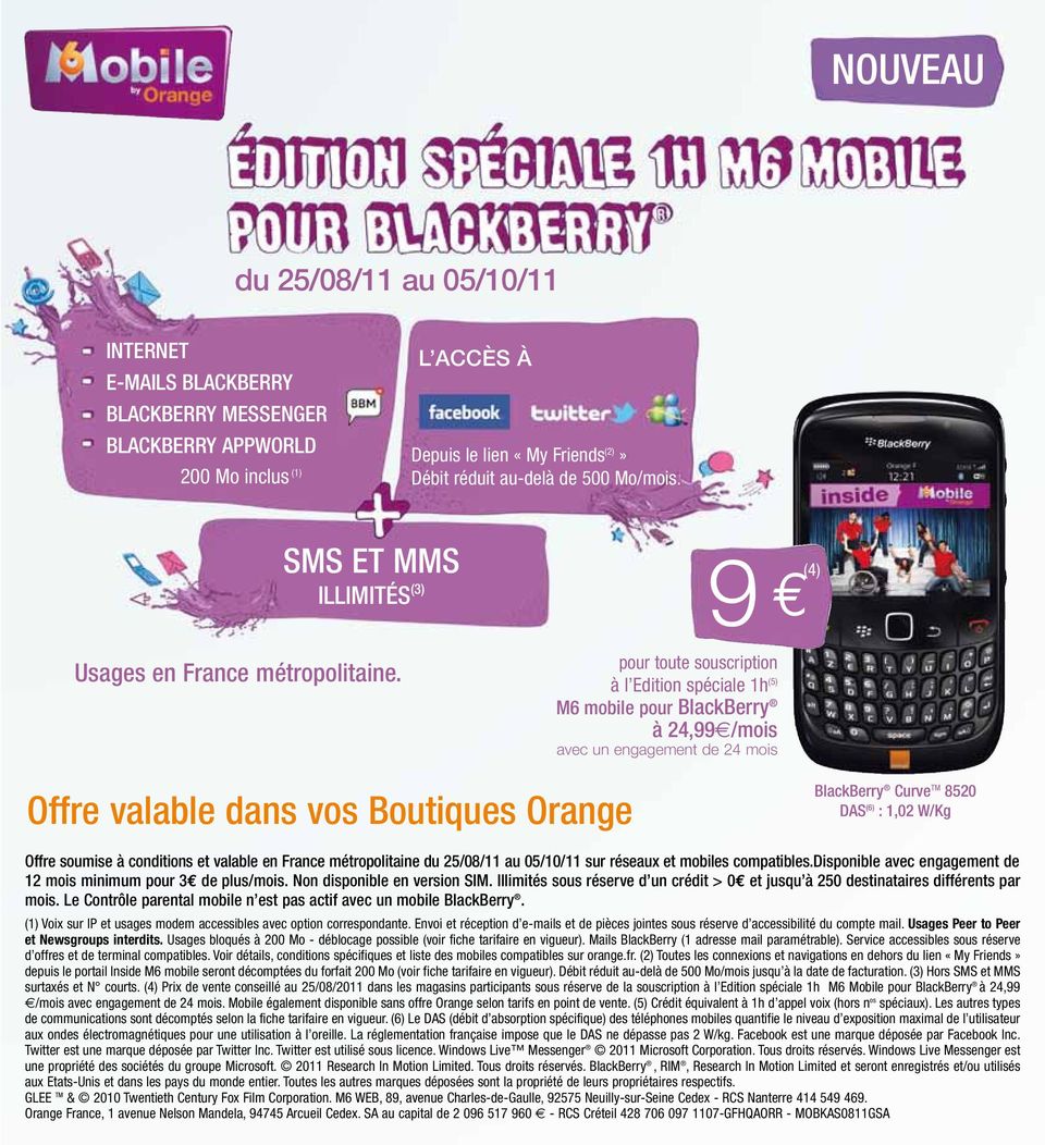 9 (4) pour toute souscription à l Edition spéciale 1h (5) M6 mobile pour BlackBerry à 24,99 /mois avec un engagement de 24 mois Offre valable dans vos Boutiques Orange BlackBerry Curve TM 8520 DAS
