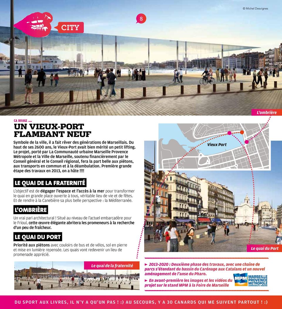 Le projet, porté par La Communauté urbaine Marseille Provence Métropole et la Ville de Marseille, soutenu financièrement par le Conseil général et le Conseil régional, fera la part belle aux piétons,