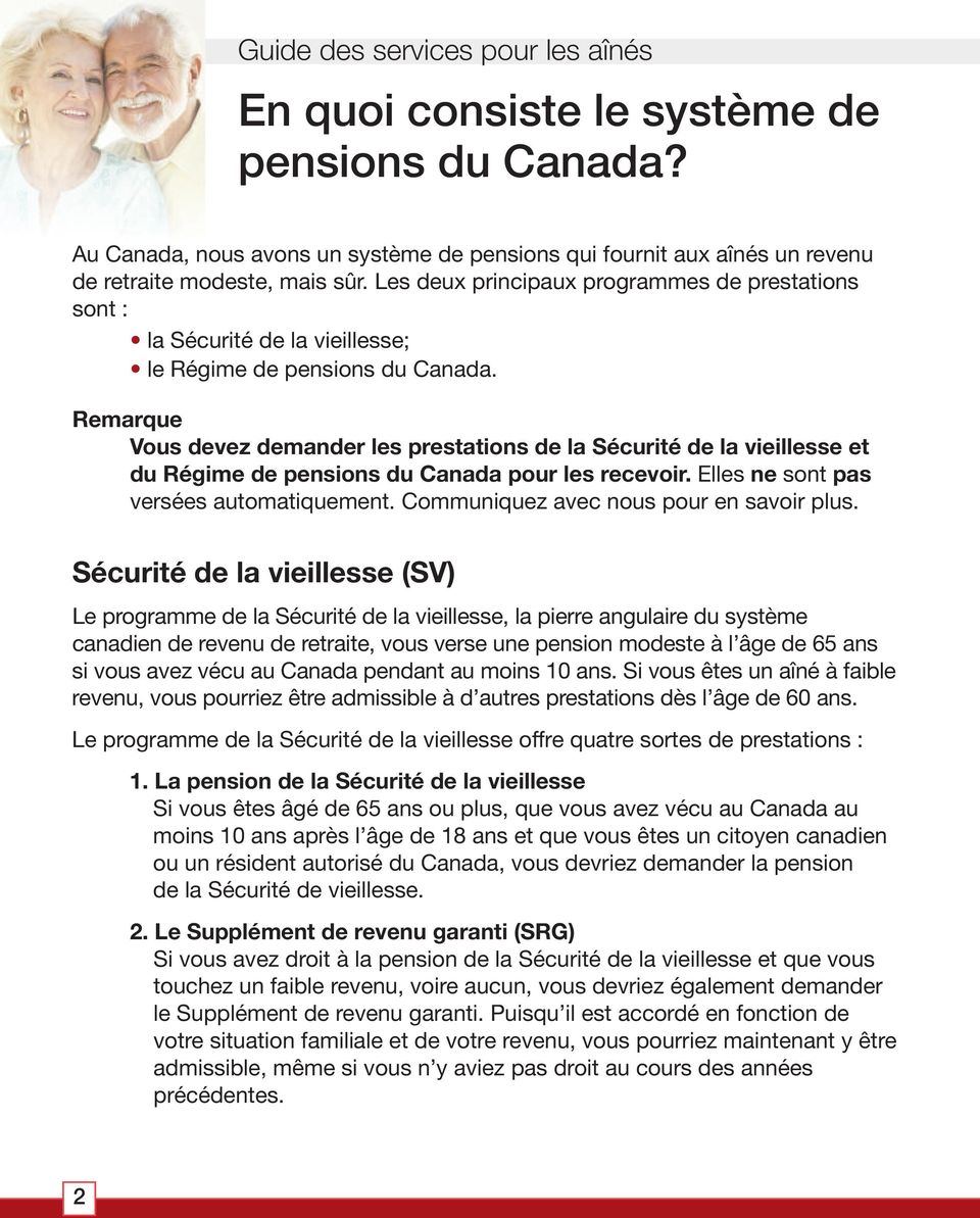 Remarque Vous devez demander les prestations de la Sécurité de la vieillesse et du Régime de pensions du Canada pour les recevoir. Elles ne sont pas versées automatiquement.