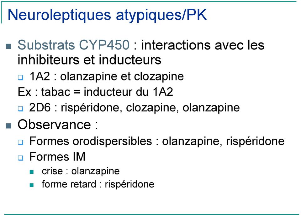 du 1A2 2D6 : rispéridone, clozapine, olanzapine Observance : Formes