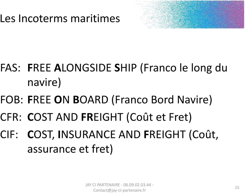 Bord Navire) CFR: COST AND FREIGHT (Coût et Fret)