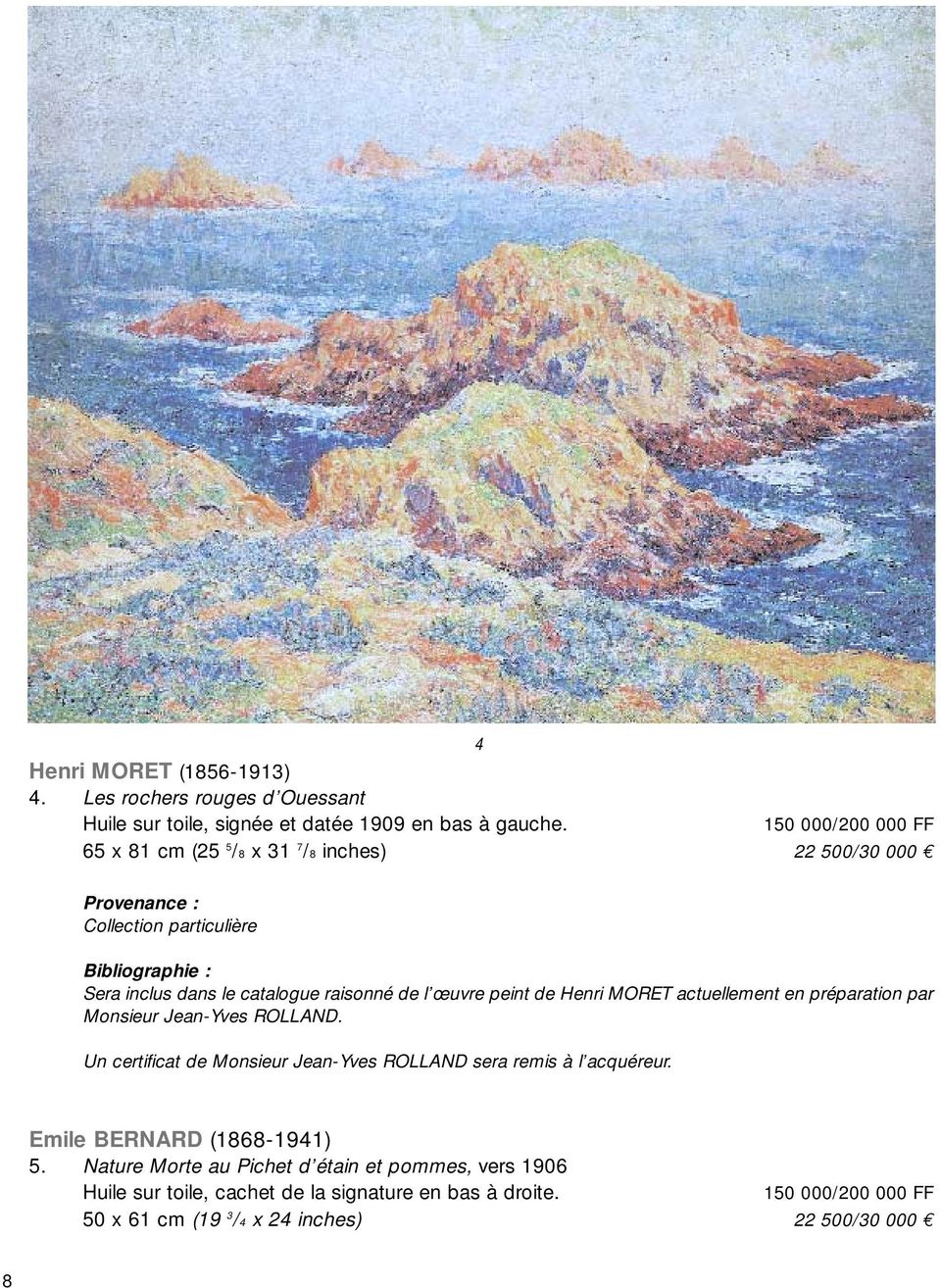 œuvre peint de Henri MORET actuellement en préparation par Monsieur Jean-Yves ROLLAND. Un certificat de Monsieur Jean-Yves ROLLAND sera remis à l acquéreur.