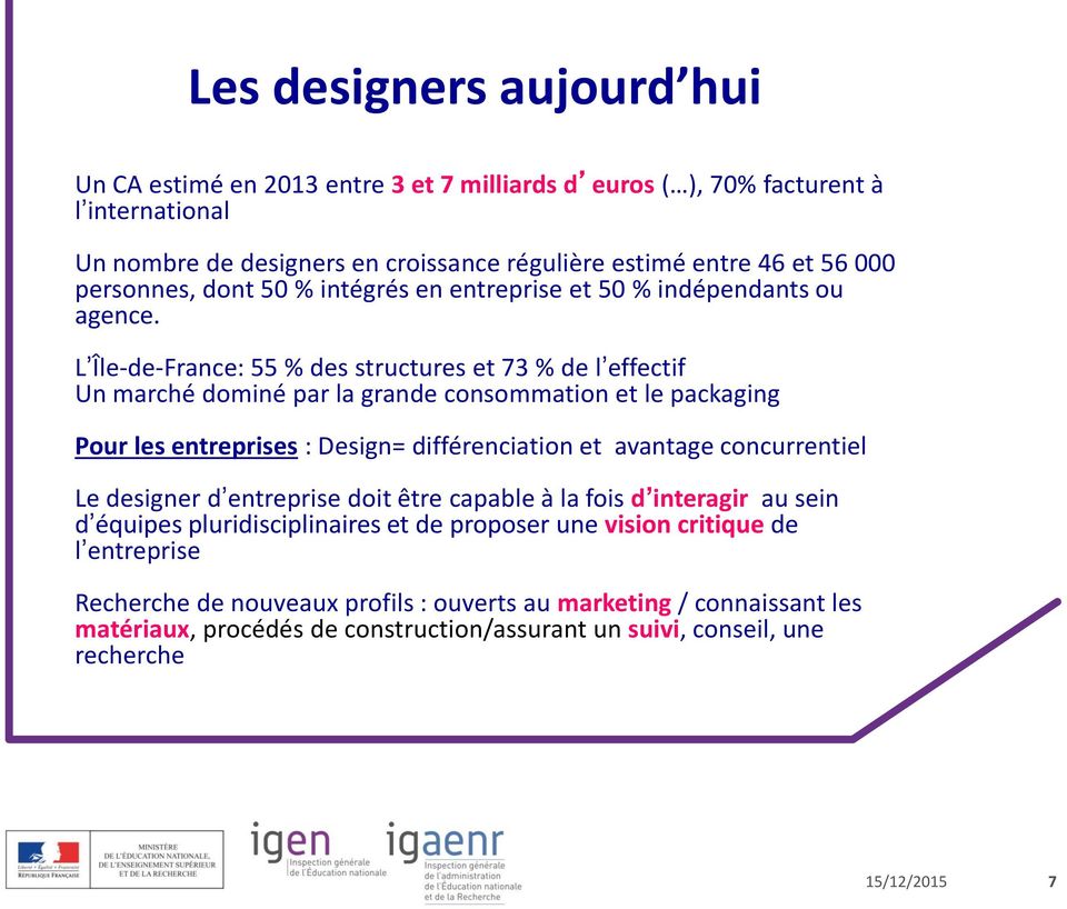 L Île-de-France: 55 % des structures et 73 % de l effectif Un marché dominé par la grande consommation et le packaging Pour les entreprises : Design= différenciation et avantage concurrentiel
