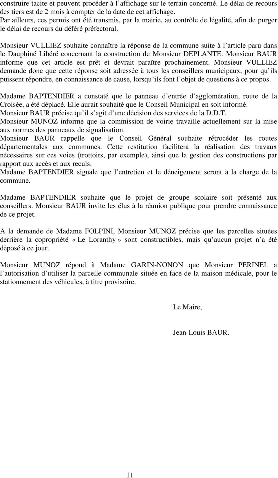 Monsieur VULLIEZ souhaite connaître la réponse de la commune suite à l article paru dans le Dauphiné Libéré concernant la construction de Monsieur DEPLANTE.
