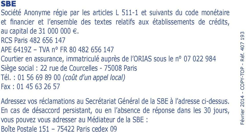 Paris Tél. : 01 56 69 89 00 (coût d un appel local) Fax : 01 45 63 26 57 Adressez vos réclamations au Secrétariat Général de la SBE à l adresse ci-dessus.