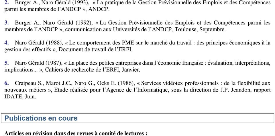 Naro Gérald (1987), «La place des petites entreprises dans l économie française : évaluation, interprétations, implications...», Cahiers de recherche de l ERFI, Janvier. 6. Craipeau S., Marot J.C., Naro G.