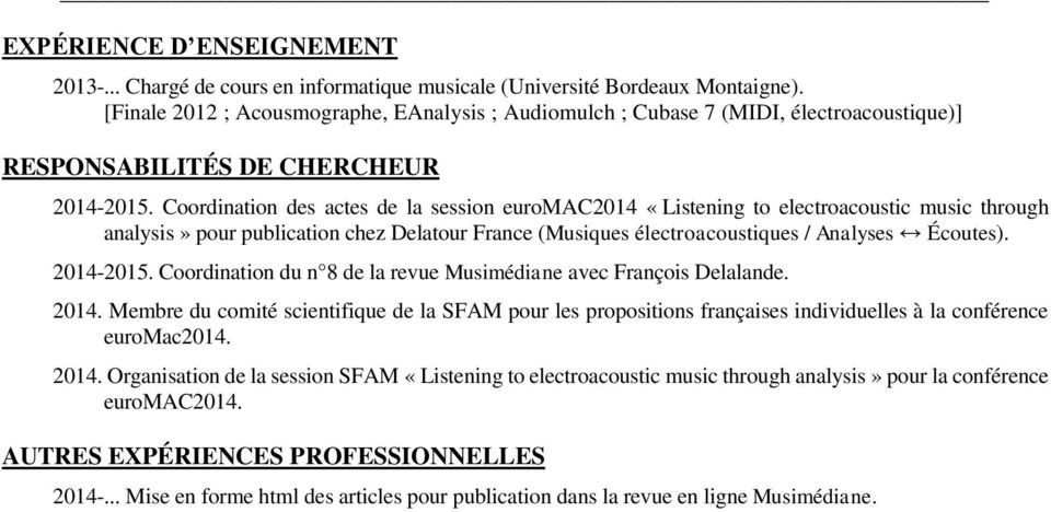 Coordination des actes de la session euromac2014 «Listening to electroacoustic music through analysis» pour publication chez Delatour France (Musiques électroacoustiques / Analyses Écoutes).