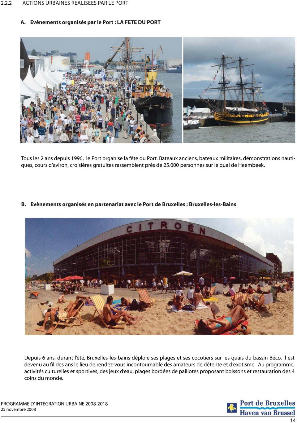 Evènements organisés en partenariat avec le Port de Bruxelles : Bruxelles-les-Bains Depuis 6 ans, durant l été, Bruxelles-les-bains déploie ses plages et ses cocotiers sur les quais du bassin