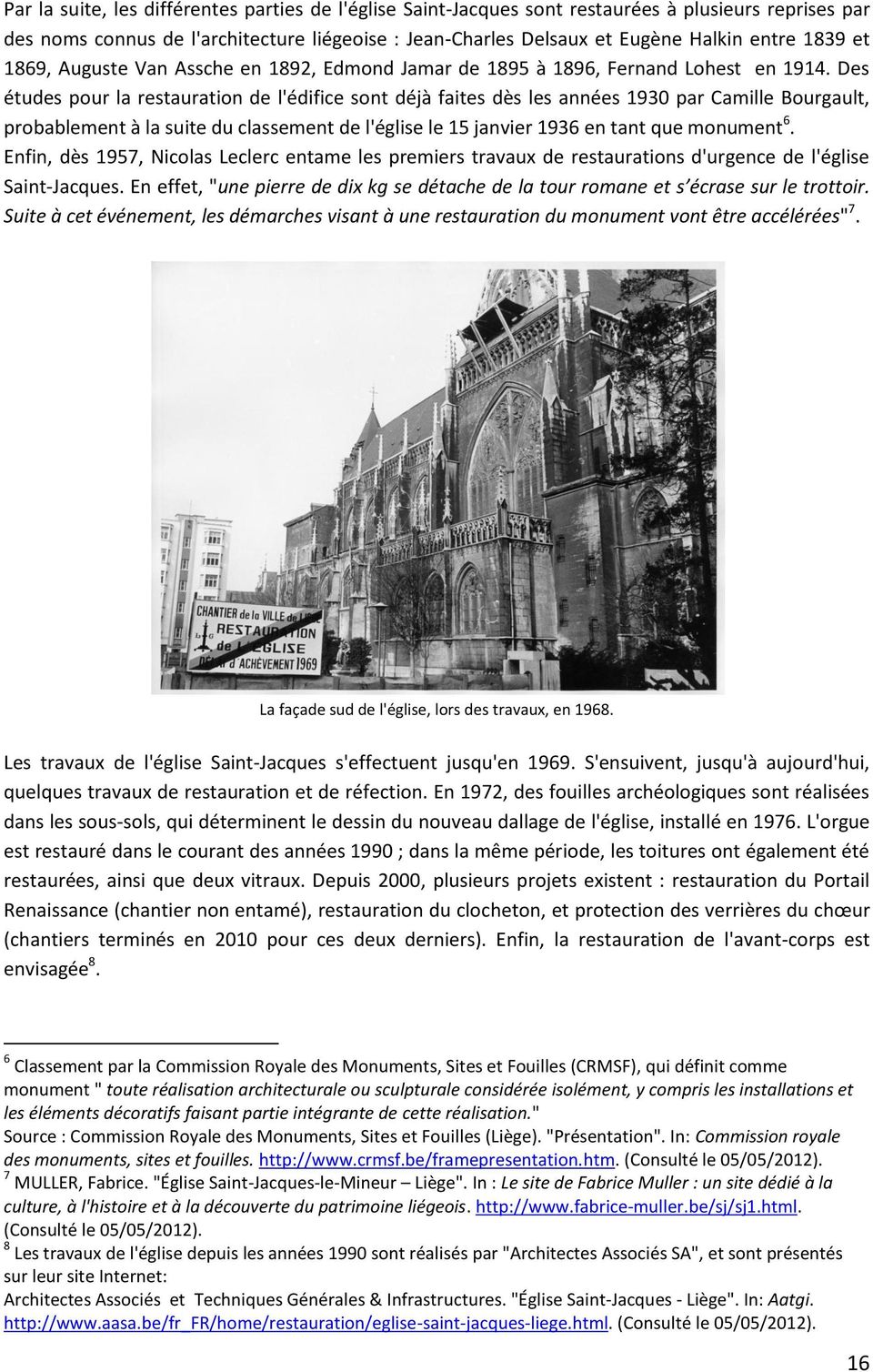 Des études pour la restauration de l'édifice sont déjà faites dès les années 1930 par Camille Bourgault, probablement à la suite du classement de l'église le 15 janvier 1936 en tant que monument 6.