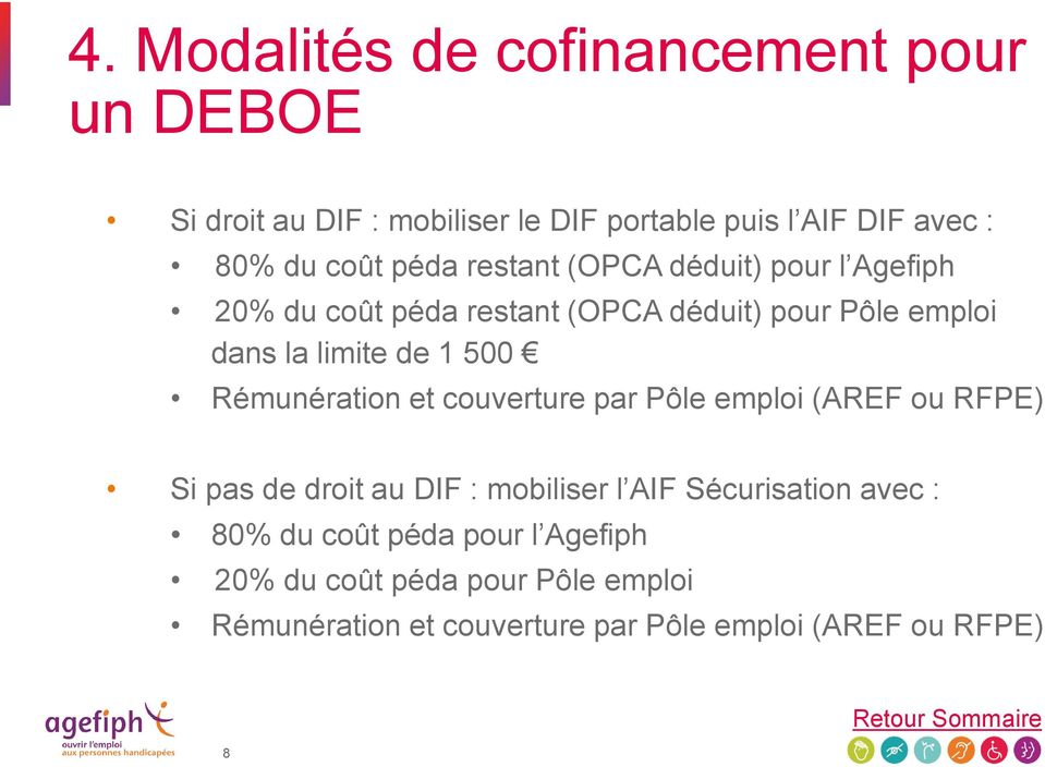 Rémunération et couverture par Pôle emploi (AREF ou RFPE) Si pas de droit au DIF : mobiliser l AIF Sécurisation avec :