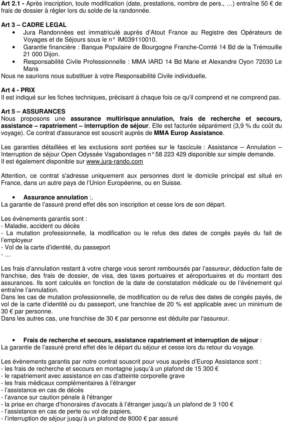 Garantie financière : Banque Populaire de Bourgogne Franche-Comté 14 Bd de la Trémouille 21 000 Dijon.