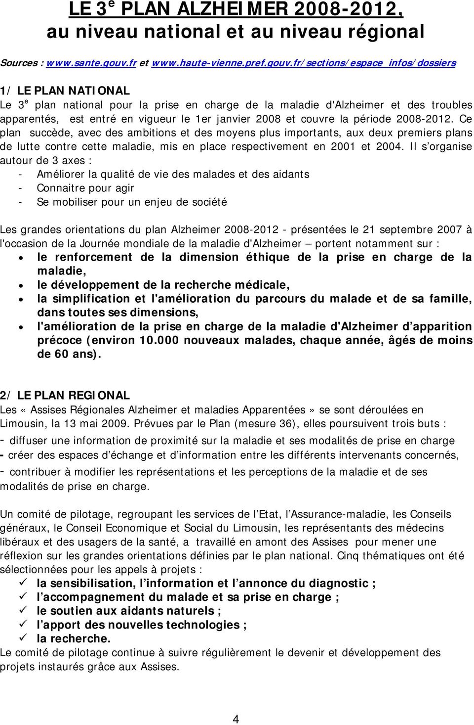 fr/sections/espace_infos/dossiers 1/ LE PLAN NATIONAL Le 3 e plan national pour la prise en charge de la maladie d'alzheimer et des troubles apparentés, est entré en vigueur le 1er janvier 2008 et