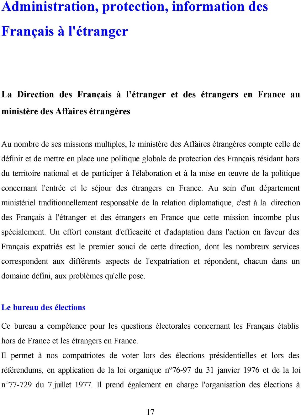 l'élaboration et à la mise en œuvre de la politique concernant l'entrée et le séjour des étrangers en France.