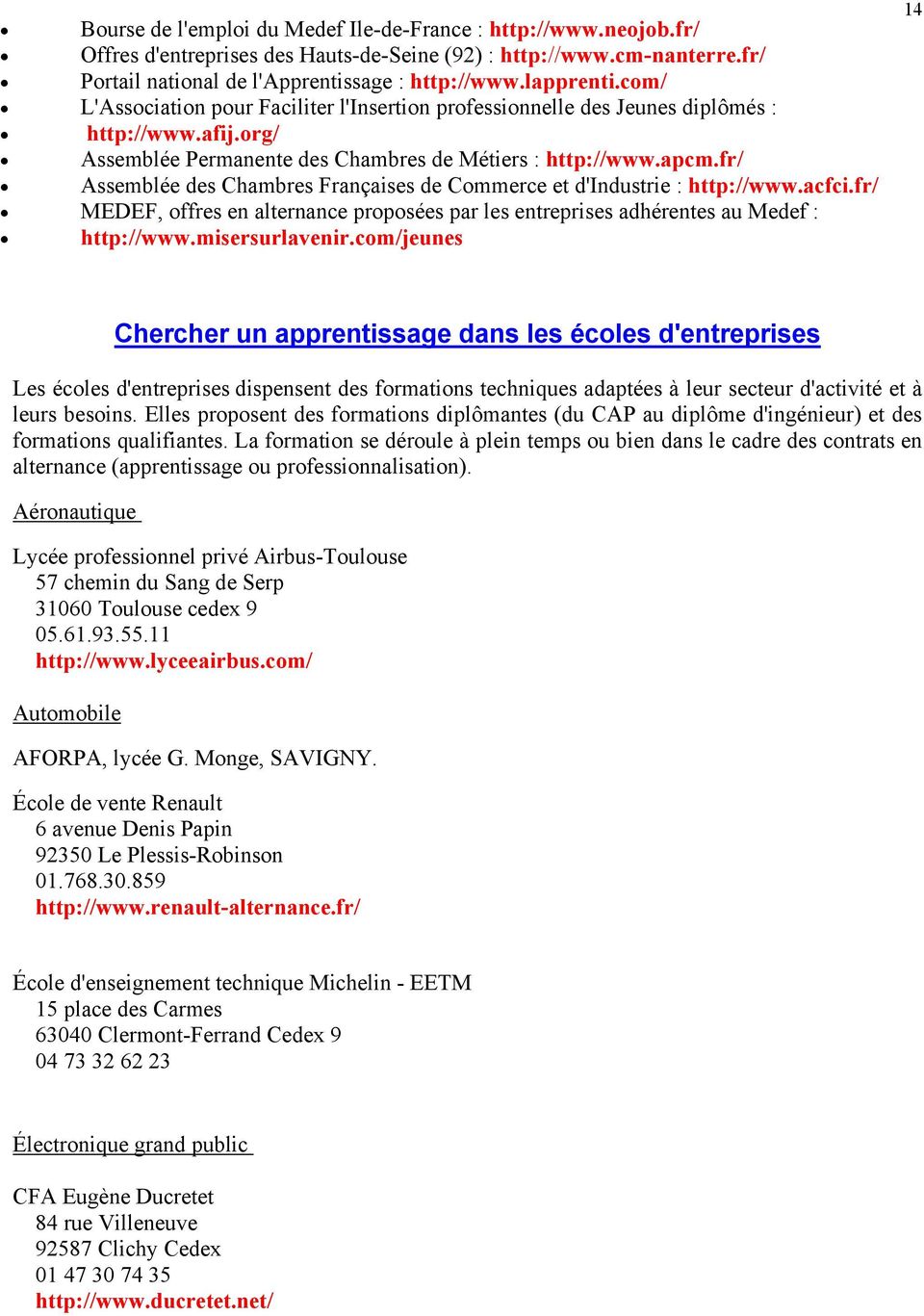 fr/ Assemblée des Chambres Françaises de Commerce et d'industrie : http://www.acfci.fr/ MEDEF, offres en alternance proposées par les entreprises adhérentes au Medef : http://www.misersurlavenir.