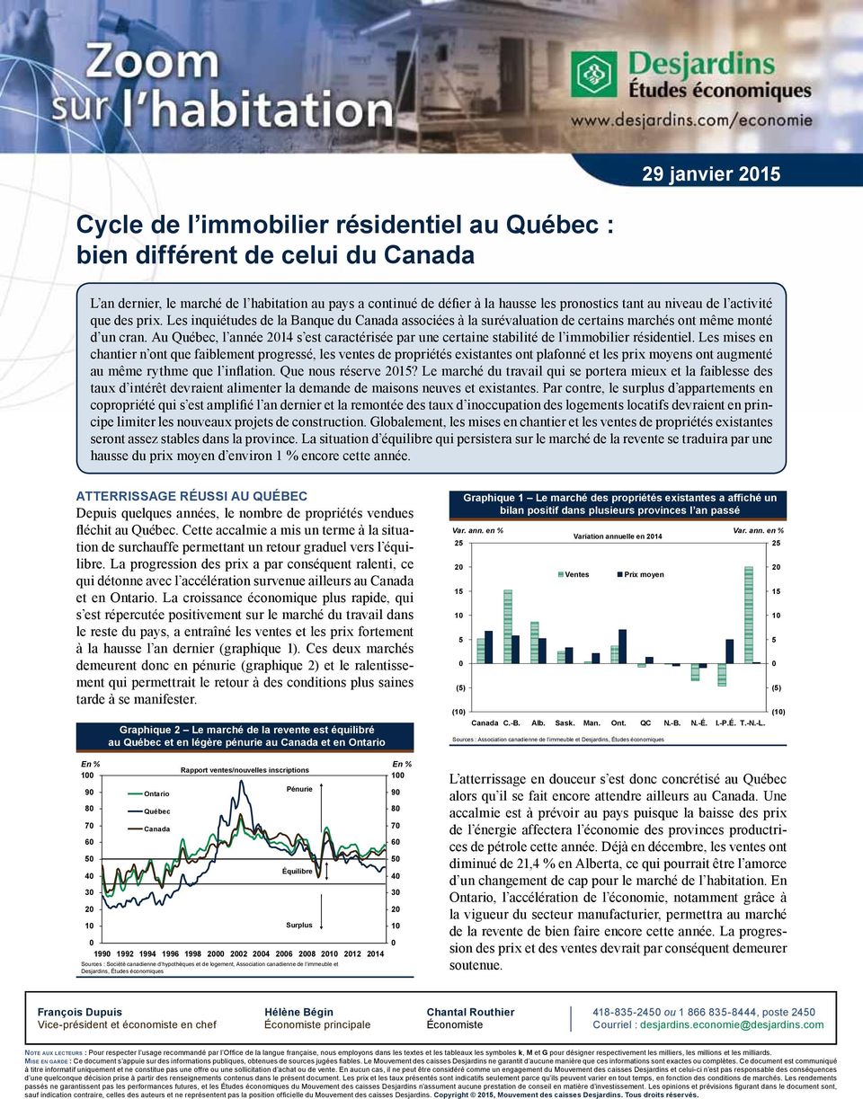 Au Québec, l année 1 s est caractérisée par une certaine stabilité de l immobilier résidentiel.