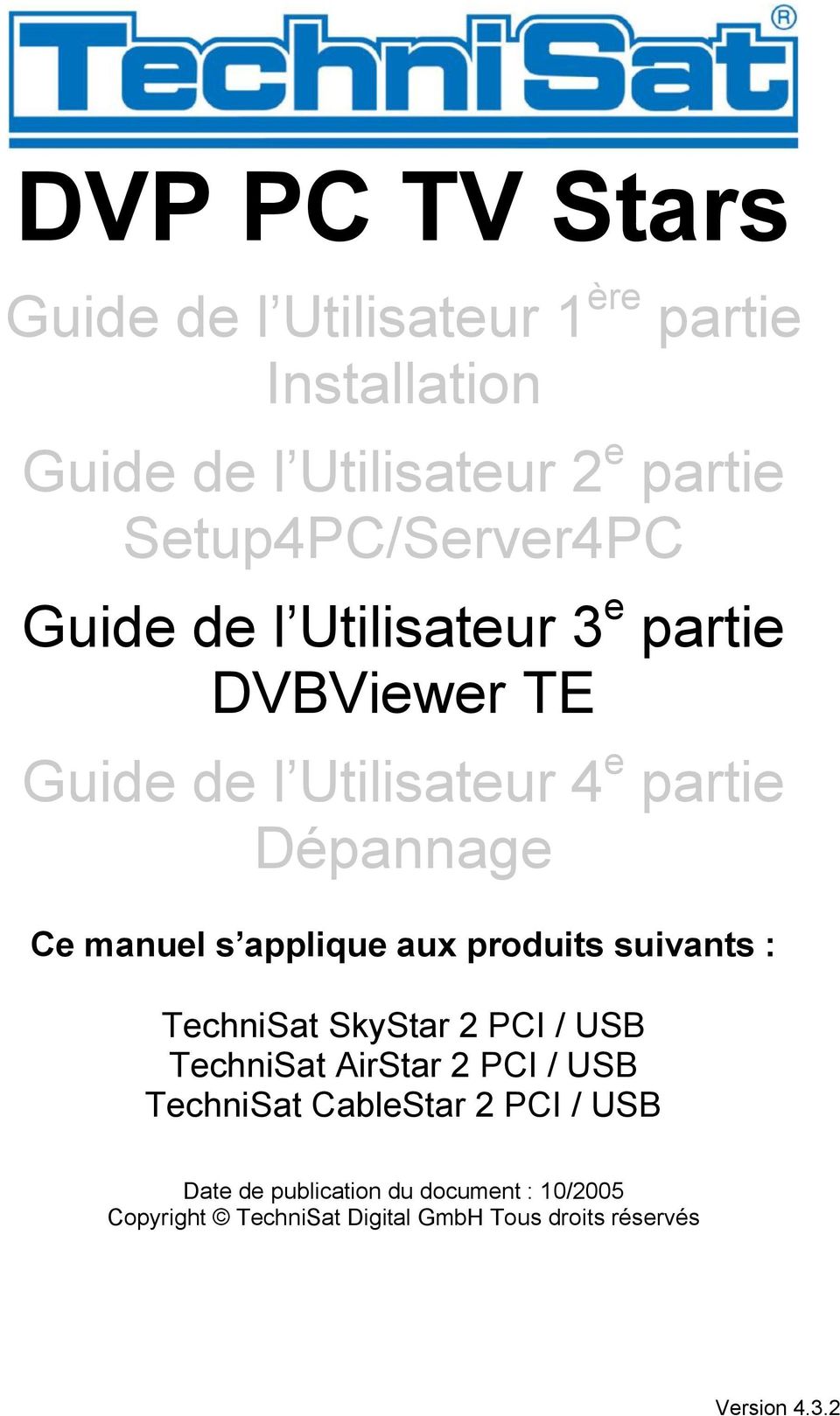 Ce manuel s applique aux produits suivants : TechniSat SkyStar 2 PCI / USB TechniSat AirStar 2 PCI / USB