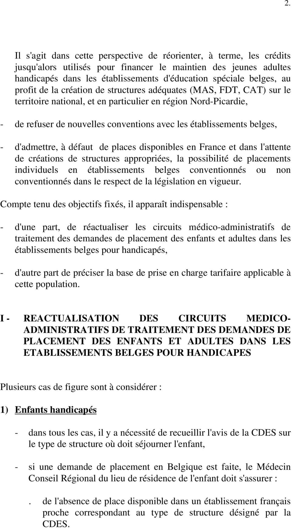 établissements belges, - d'admettre, à défaut de places disponibles en France et dans l'attente de créations de structures appropriées, la possibilité de placements individuels en établissements