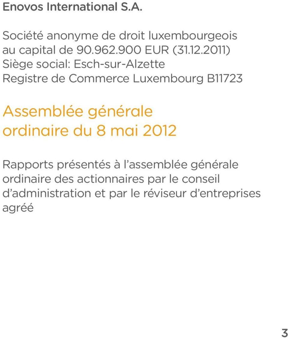 2011) Siège social: Esch-sur-Alzette Registre de Commerce Luxembourg B11723 Assemblée