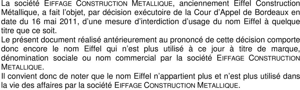 Le présent document réalisé antérieurement au prononcé de cette décision comporte donc encore le nom Eiffel qui n est plus utilisé à ce jour à titre de marque,