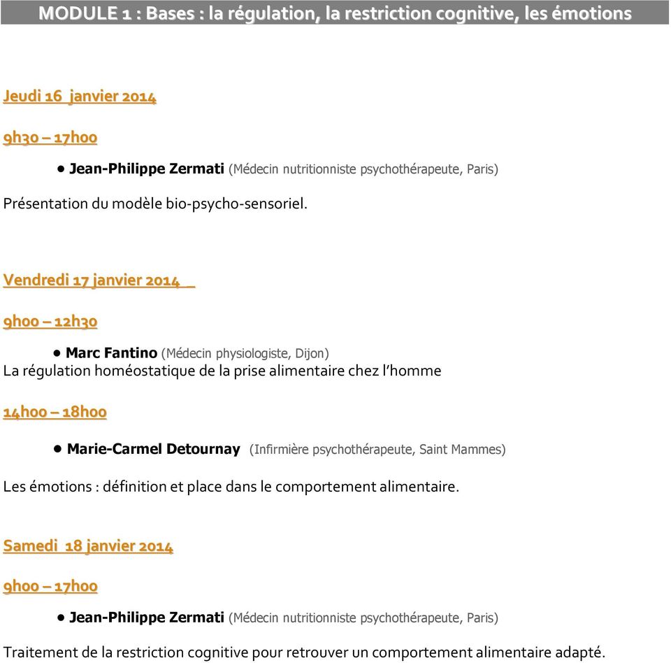 Vendredi 17 janvier 2014 _ 9h00 12h30 Marc Fantino (Médecin physiologiste, Dijon) La régulation homéostatique de la prise alimentaire chez l homme 14h00 18h00 Marie-Carmel