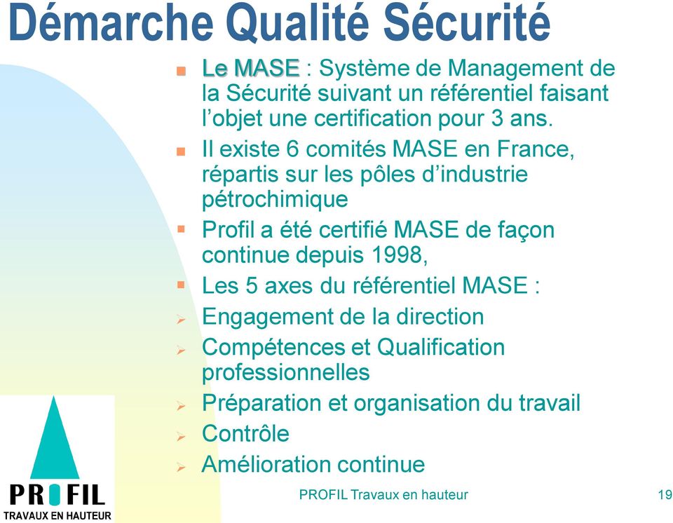 Il existe 6 comités MASE en France, répartis sur les pôles d industrie pétrochimique Profil a été certifié MASE de