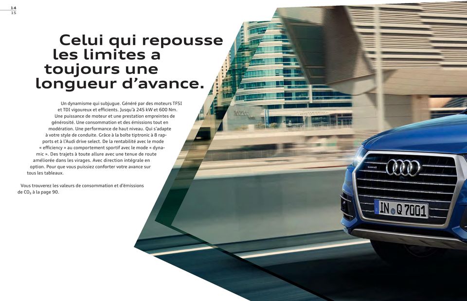 Grâce à la boîte tiptronic à 8 rapports et à l Audi drive select. De la rentabilité avec le mode «efficiency» au comportement sportif avec le mode «dynamic».