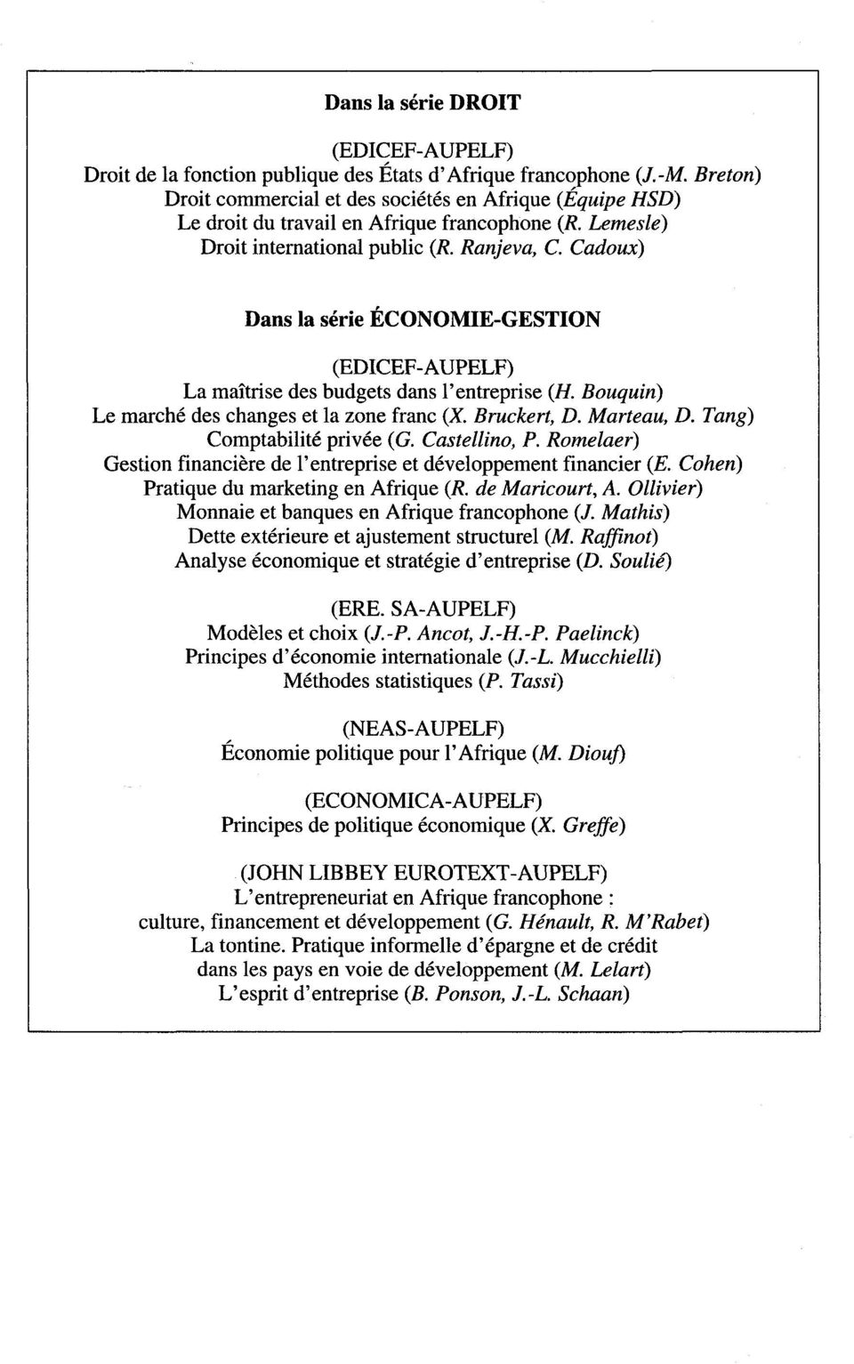 Cadoux) Dans la série ÉCONOMIE-GESTION (EDICEF-AUPELF) La maîtrise des budgets dans l'entreprise (H. Bouquin) Le marché des changes et la zone franc (X. Bruckert, D. Marteau, D.