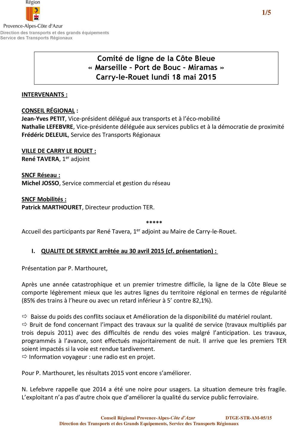 Comité de ligne de la Côte Bleue «Marseille Port de Bouc Miramas» Carry-le-Rouet lundi 18 mai 2015 SNCF Réseau : Michel JOSSO, Service commercial et gestion du réseau SNCF Mobilités : Patrick