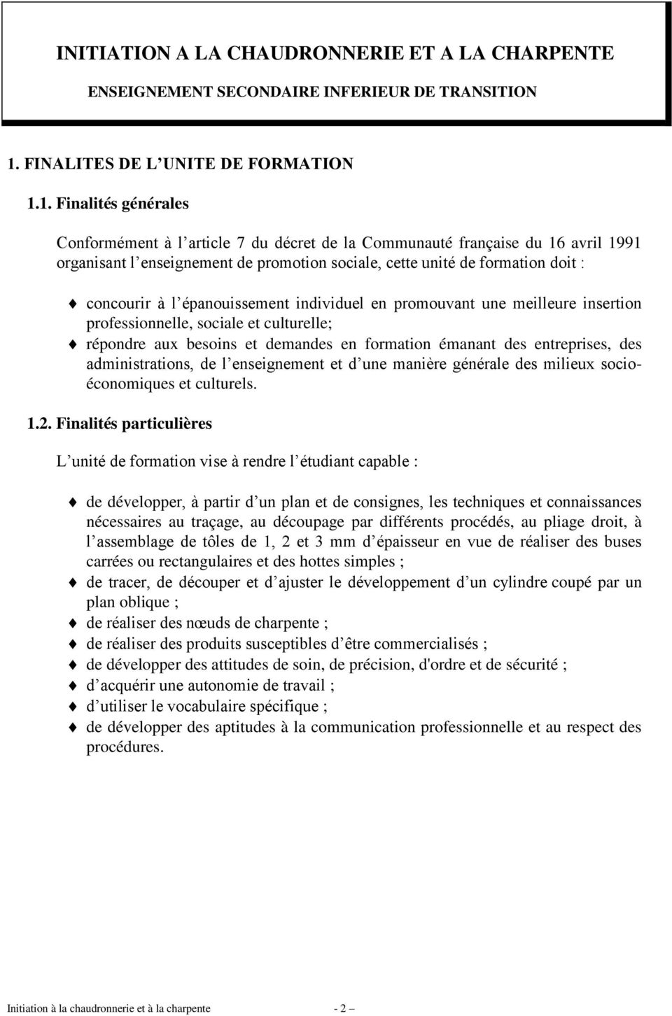 1. Finalités générales Conformément à l article 7 du décret de la Communauté française du 16 avril 1991 organisant l enseignement de promotion sociale, cette unité de formation doit : concourir à l