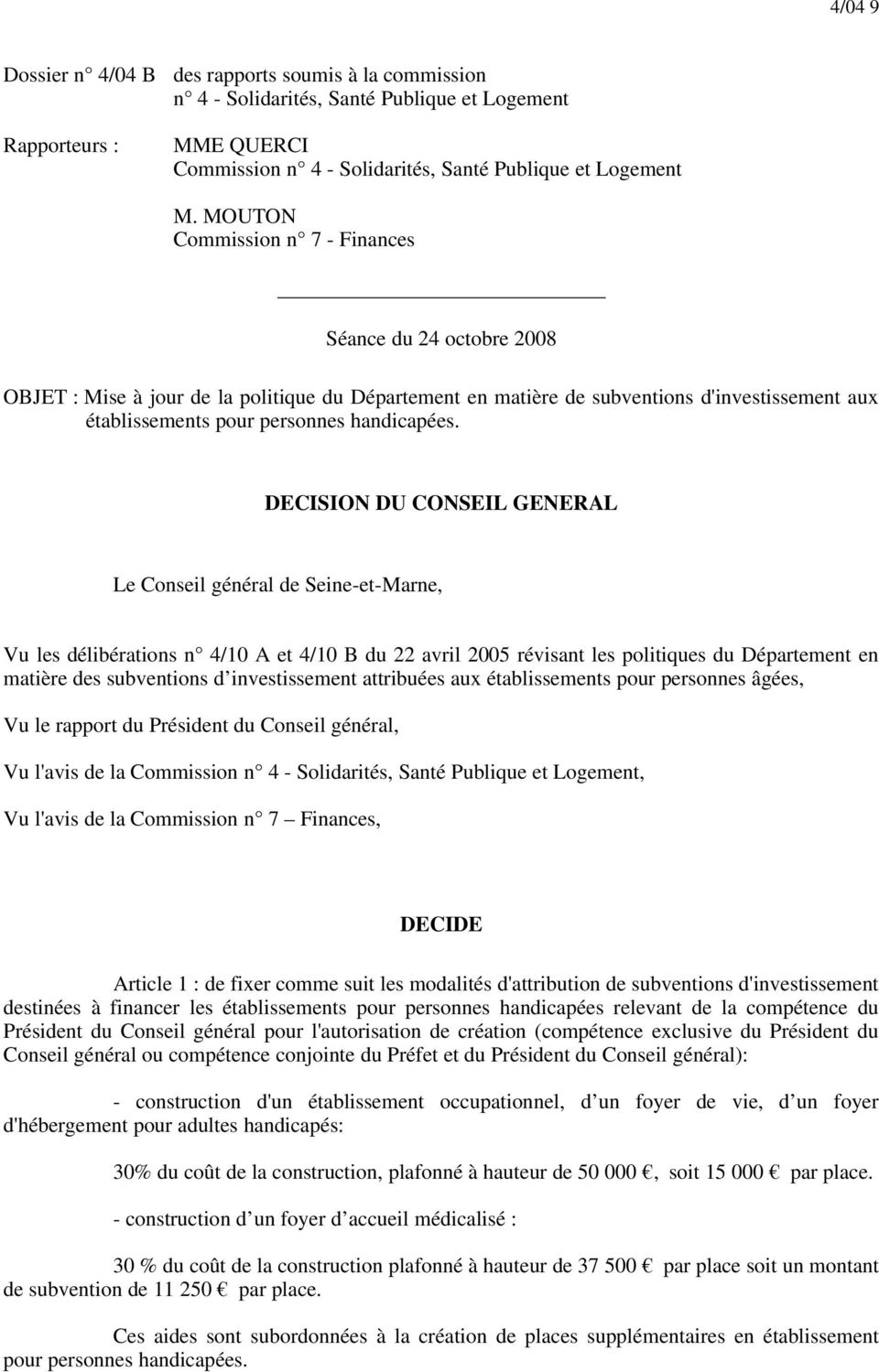 DECISION DU CONSEIL GENERAL Le Conseil général de Seine-et-Marne, Vu les délibérations n 4/10 A et 4/10 B du 22 avril 2005 révisant les politiques du Département en matière des subventions d