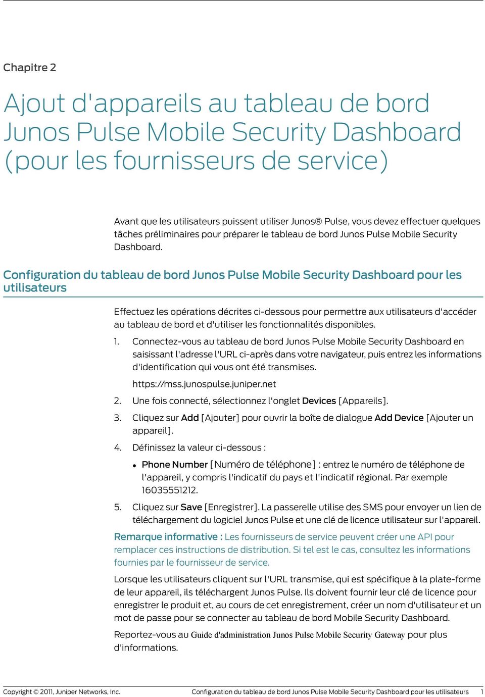 Configuration du tableau de bord Junos Pulse Mobile Security Dashboard pour les utilisateurs Effectuez les opérations décrites ci-dessous pour permettre aux utilisateurs d'accéder au tableau de bord