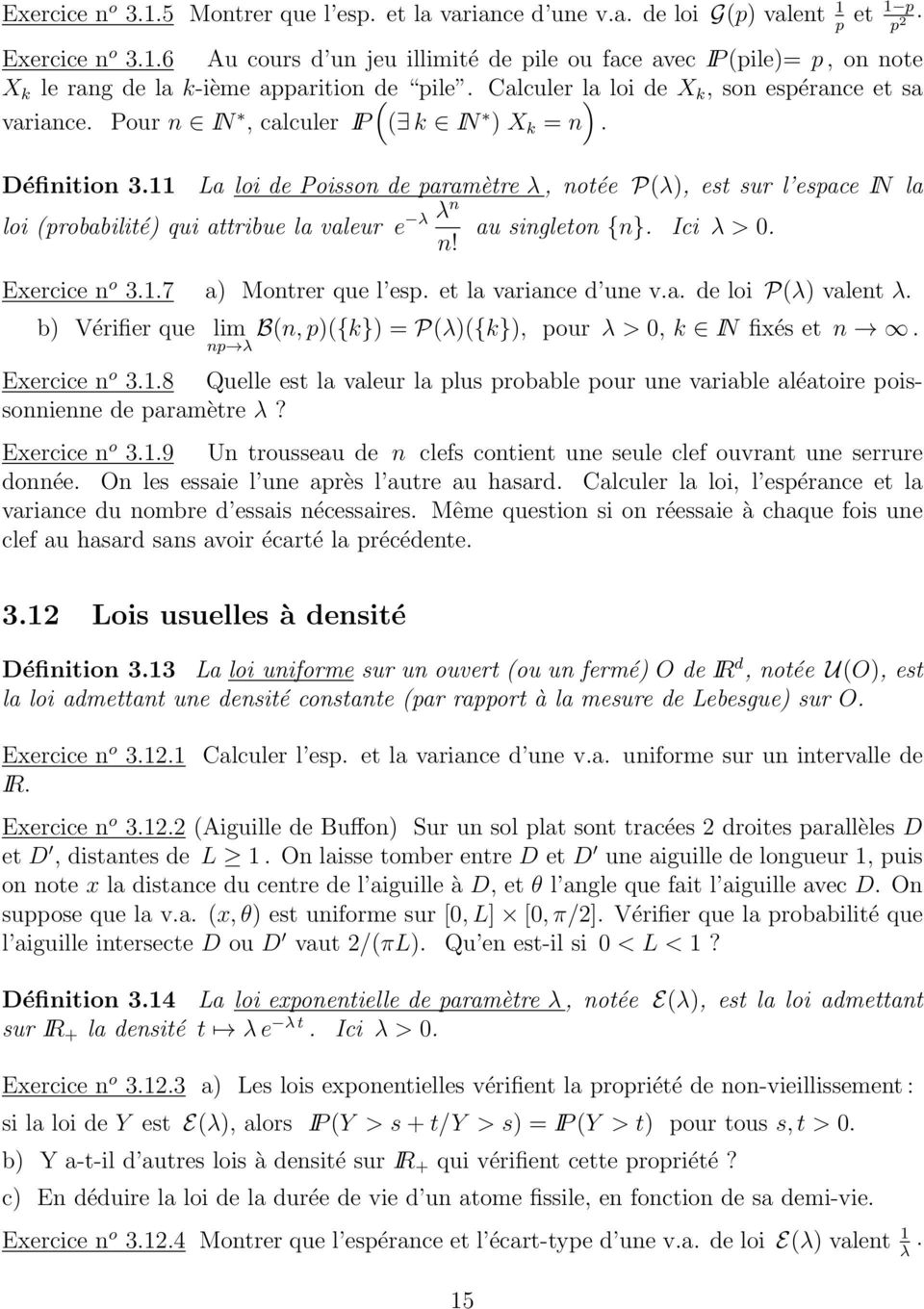 11 La loi de Poisson de paramètre λ, notée P(λ, est sur l espace IN la λ λn loi (probabilité qui attribue la valeur e au singleton {n}. Ici λ >. n! Exercice n o 3.1.7 a Montrer que l esp.