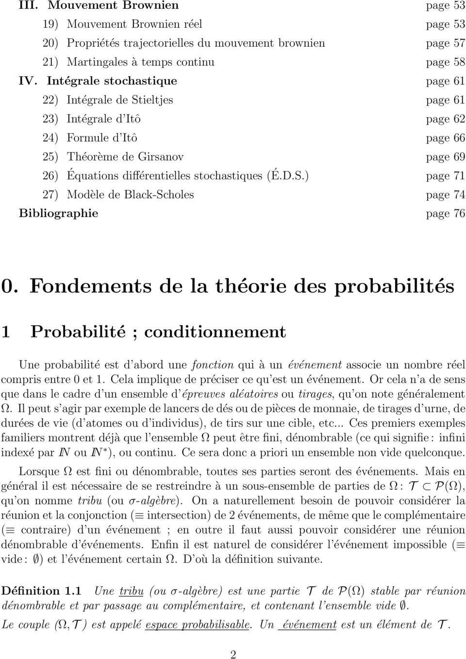 Fondements de la théorie des probabilités 1 Probabilité ; conditionnement Une probabilité est d abord une fonction qui à un événement associe un nombre réel compris entre et 1.