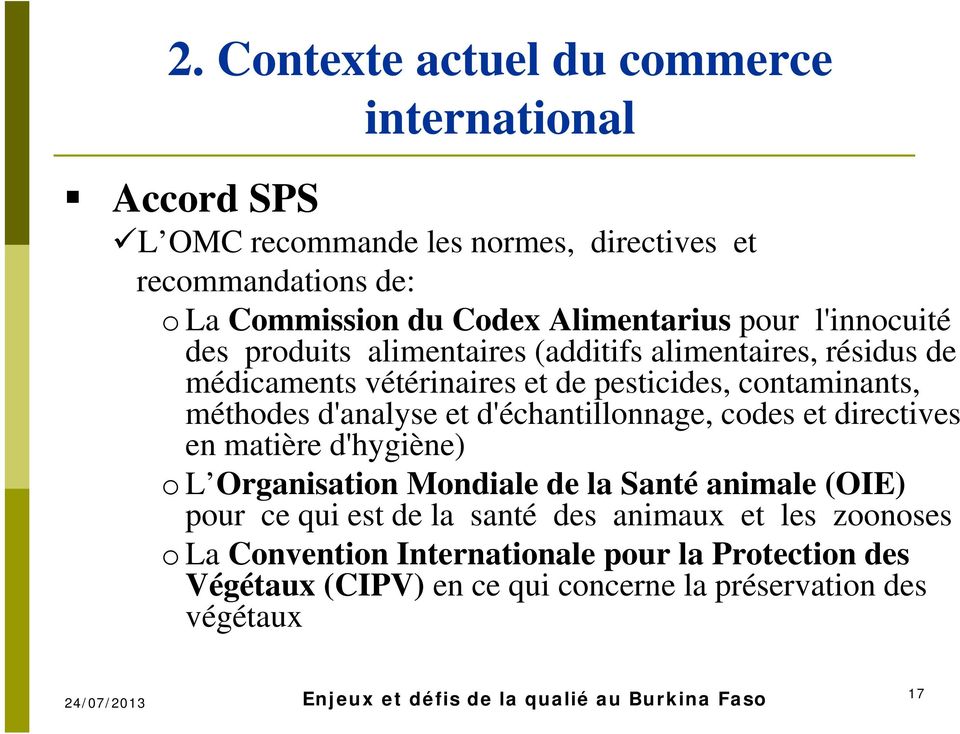 d'échantillonnage, codes et directives en matière d'hygiène) o L Organisation Mondiale de la Santé animale (OIE) pour ce qui est de la santé des animaux et les
