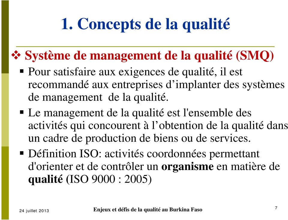 Le management de la qualité est l'ensemble des activités qui concourent à l obtention de la qualité dans un cadre de production de