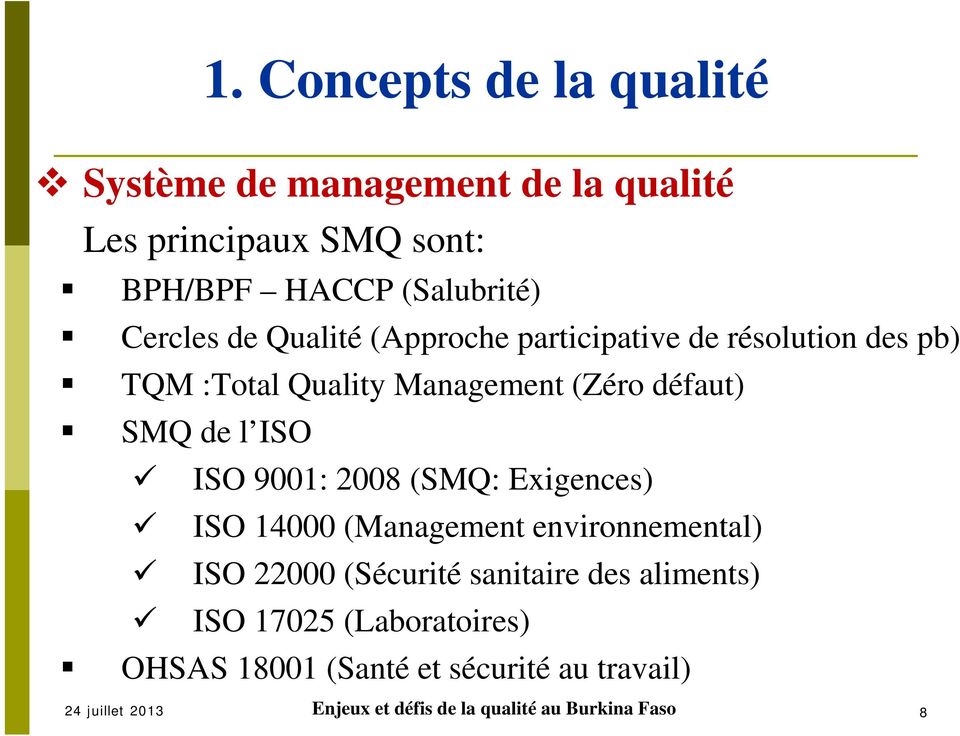 9001: 2008 (SMQ: Exigences) ISO 14000 (Management environnemental) ISO 22000 (Sécurité sanitaire des aliments) ISO 17025