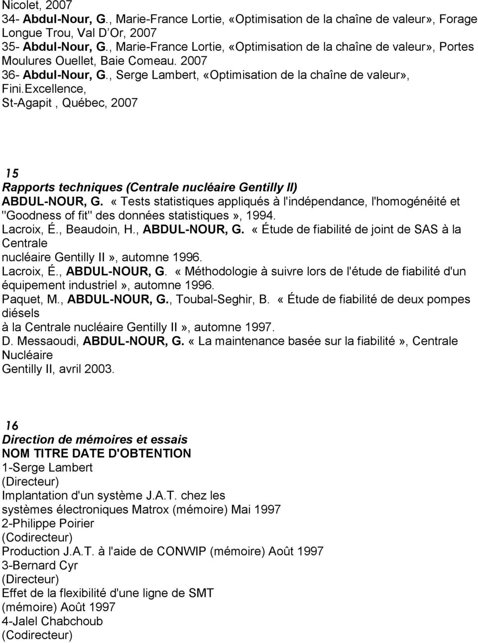 Excellence, St-Agapit, Québec, 2007 15 Rapports techniques (Centrale nucléaire Gentilly II) ABDUL-NOUR, G.