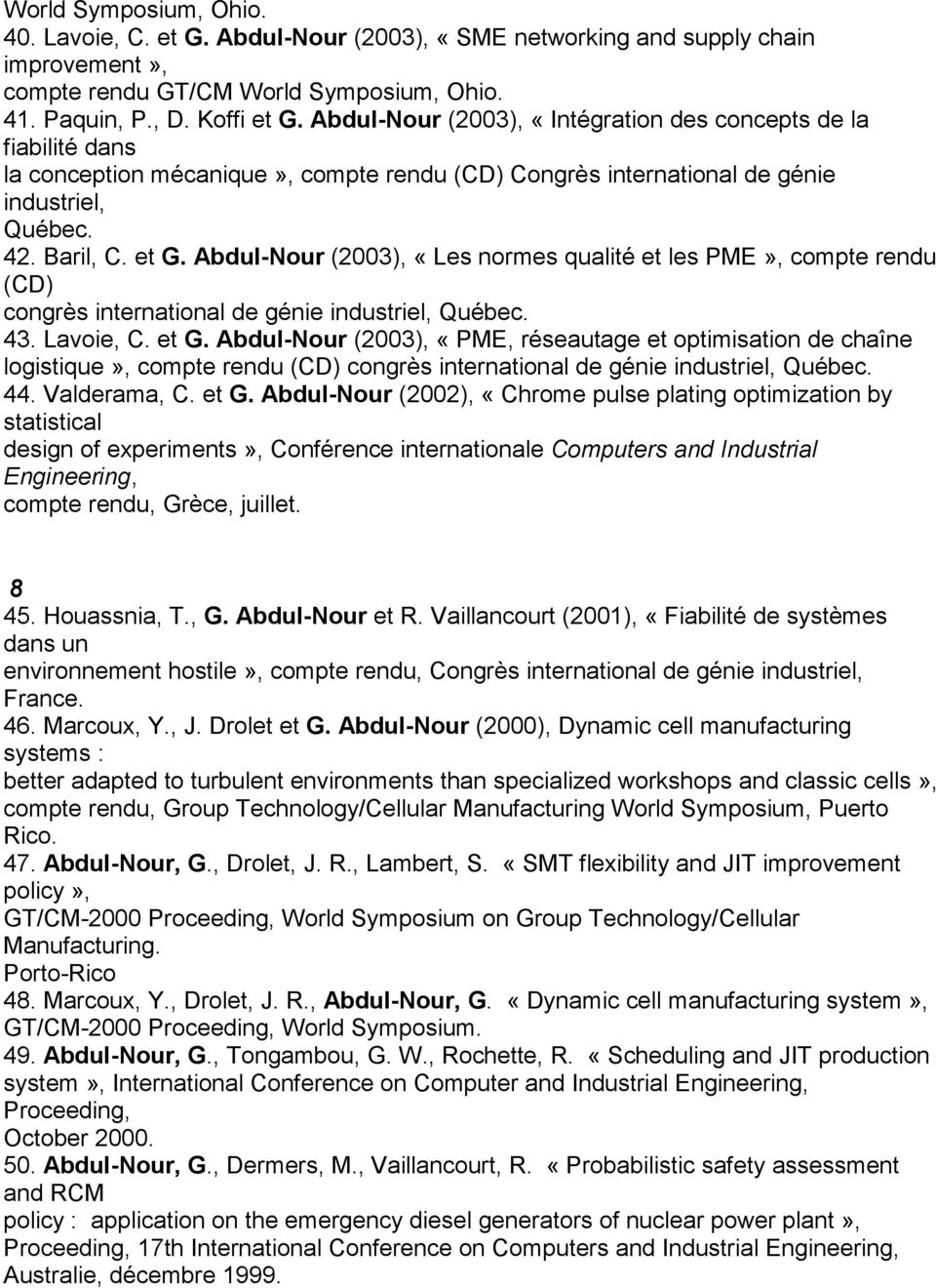 Abdul-Nour (2003), «Les normes qualité et les PME compte rendu (CD) congrès international génie industriel, Québec. 43. Lavoie, C. et G.