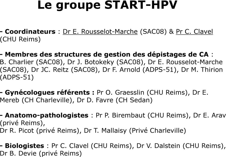 Thirion (ADPS-51) -Gynécologues référents : Pr O. Graesslin (CHU Reims), Dr E. Mereb (CH Charleville), Dr D. Favre (CH Sedan) -Anatomo-pathologistes : Pr P.
