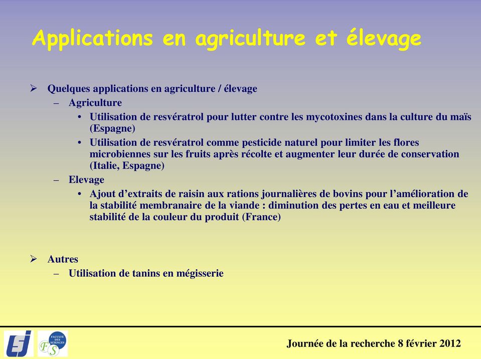récolte et augmenter leur durée de conservation (Italie, Espagne) Elevage Ajout d extraits de raisin aux rations journalières de bovins pour l amélioration