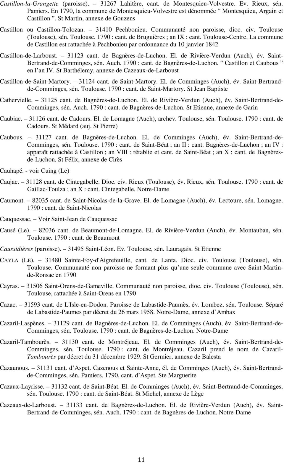 Toulouse-Centre. La commune de Castillon est rattachée à Pechbonieu par ordonnance du 10 janvier 1842 Castillon-de-Larboust. 31123 cant. de Bagnères-de-Luchon. El. de Rivière-Verdun (Auch), év.