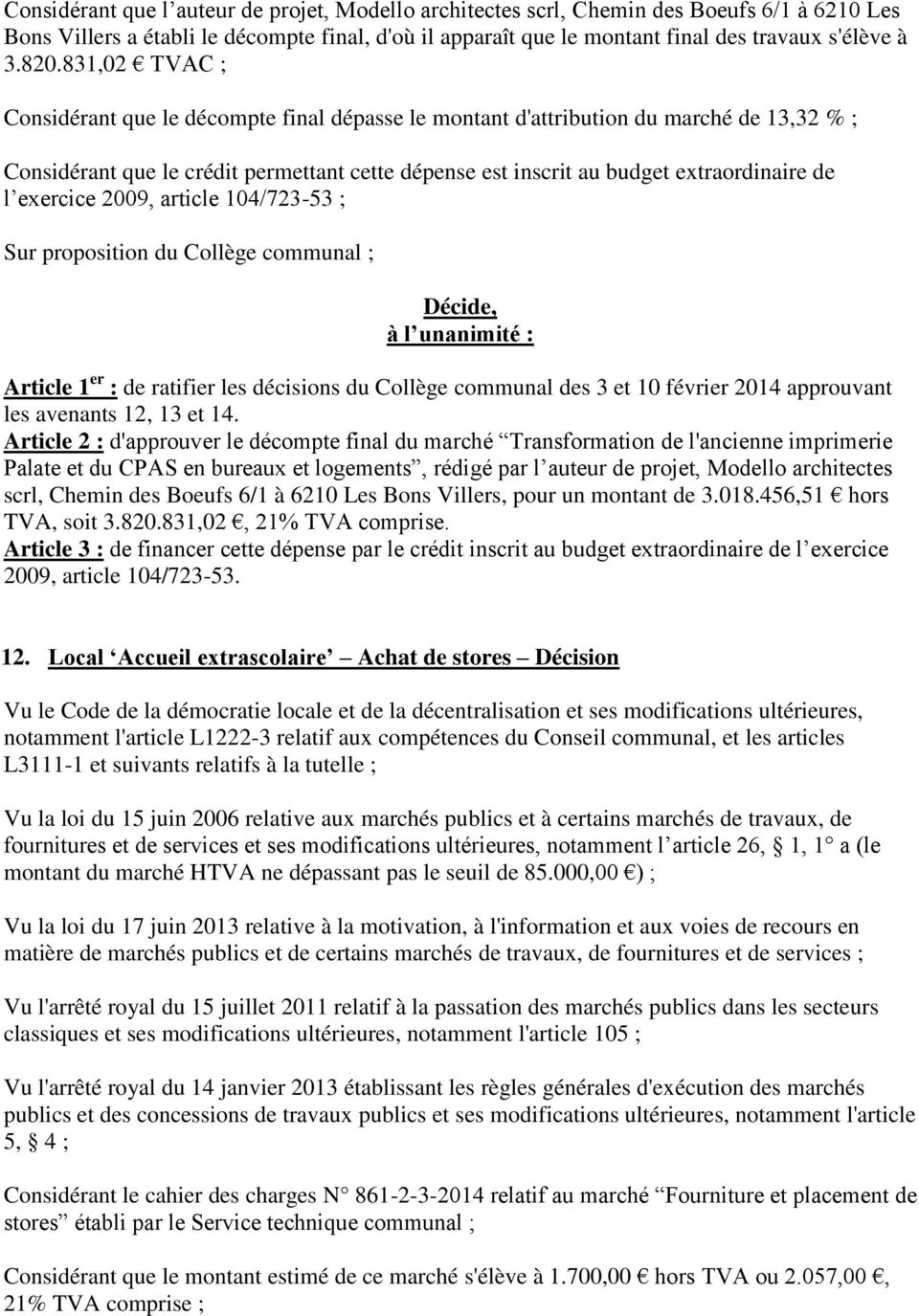 l exercice 2009, article 104/723-53 ; Article 1 er : de ratifier les décisions du Collège communal des 3 et 10 février 2014 approuvant les avenants 12, 13 et 14.