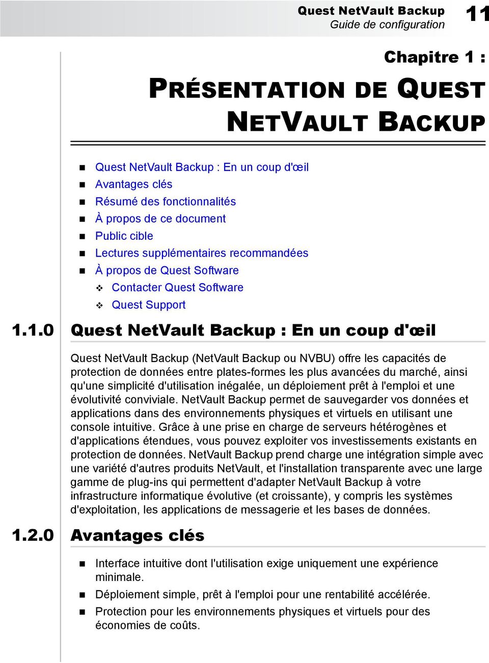 1.0 Quest NetVault Backup : En un coup d'œil Quest NetVault Backup (NetVault Backup ou NVBU) offre les capacités de protection de données entre plates-formes les plus avancées du marché, ainsi qu'une