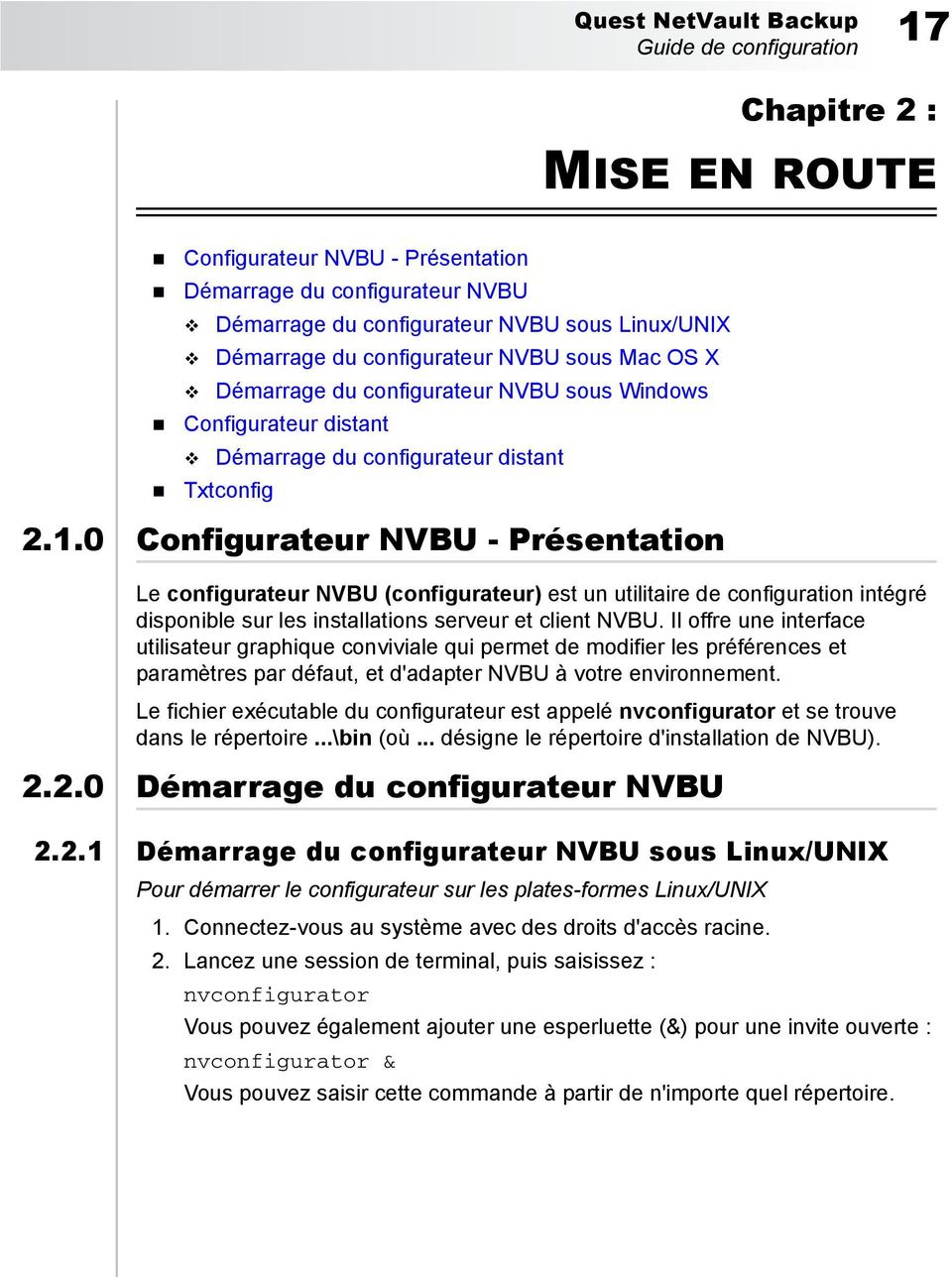 0 Configurateur NVBU - Présentation Le configurateur NVBU (configurateur) est un utilitaire de configuration intégré disponible sur les installations serveur et client NVBU.