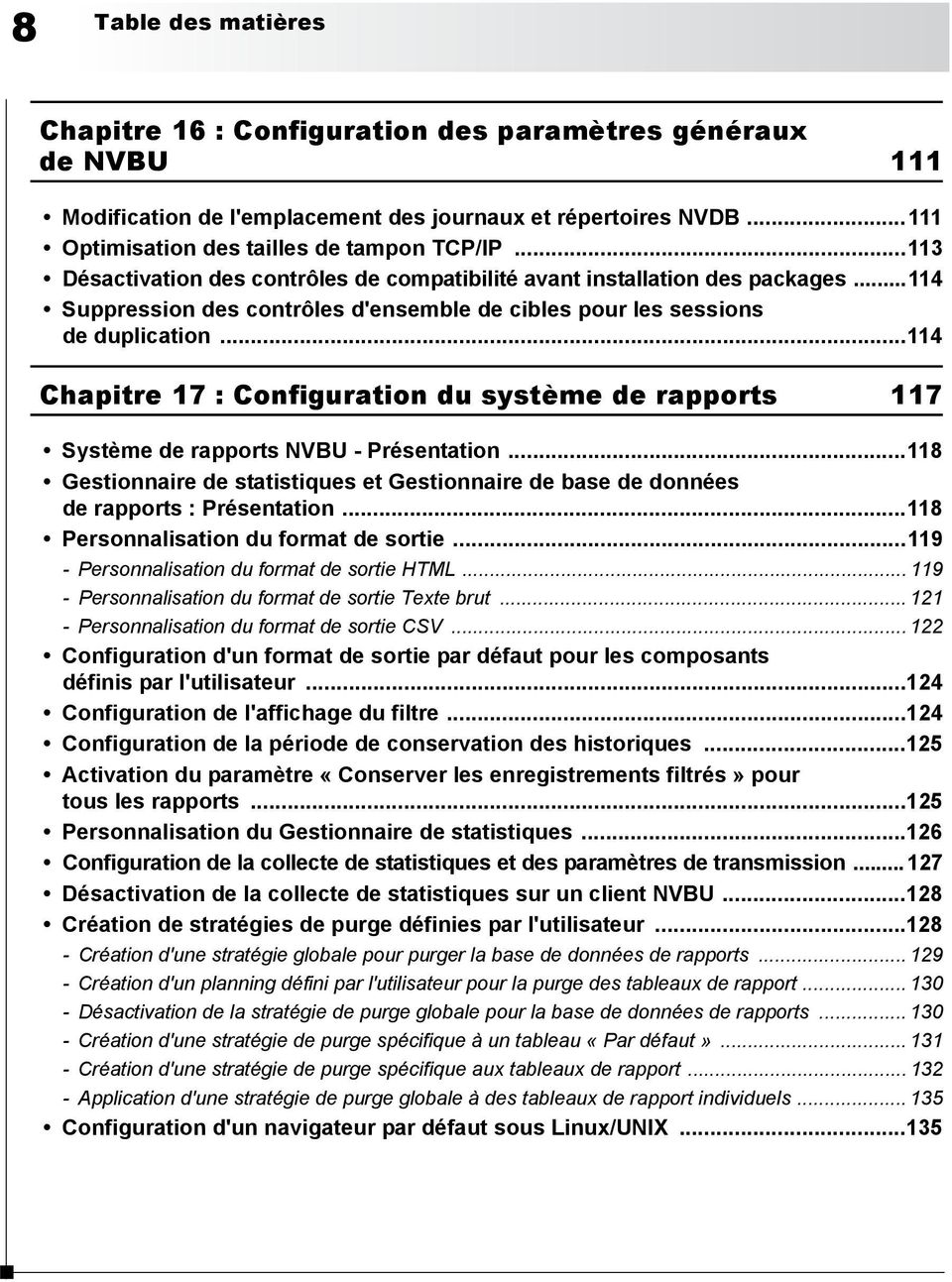 ..114 Chapitre 17 : Configuration du système de rapports 117 Système de rapports NVBU - Présentation...118 Gestionnaire de statistiques et Gestionnaire de base de données de rapports : Présentation.
