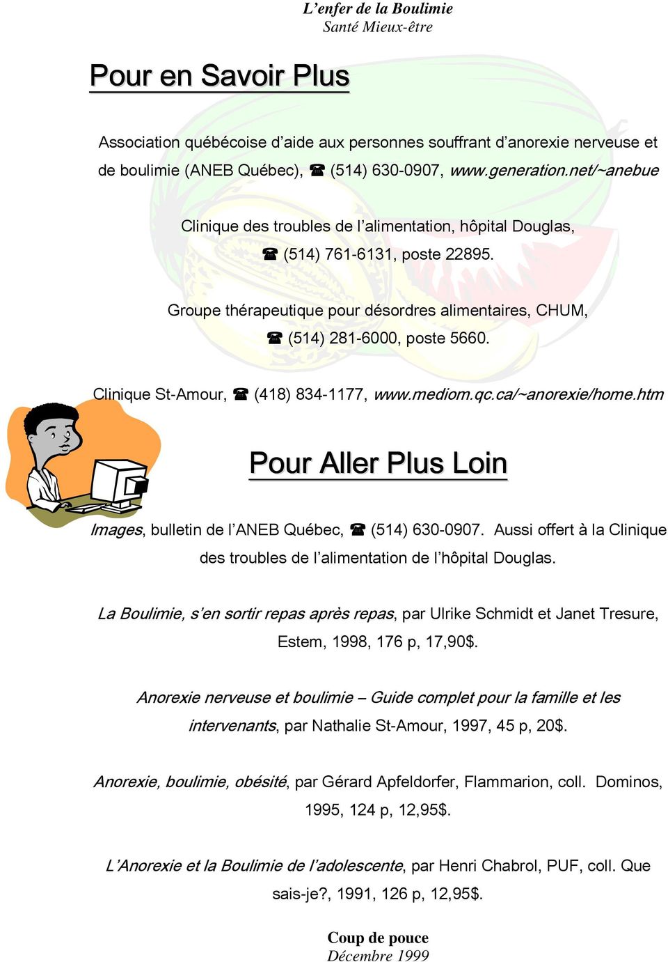 Clinique St-Amour, (418) 834-1177, www.mediom.qc.ca/~anorexie/home.htm Pour Aller Plus Loin Images, bulletin de l ANEB Québec, (514) 630-0907.