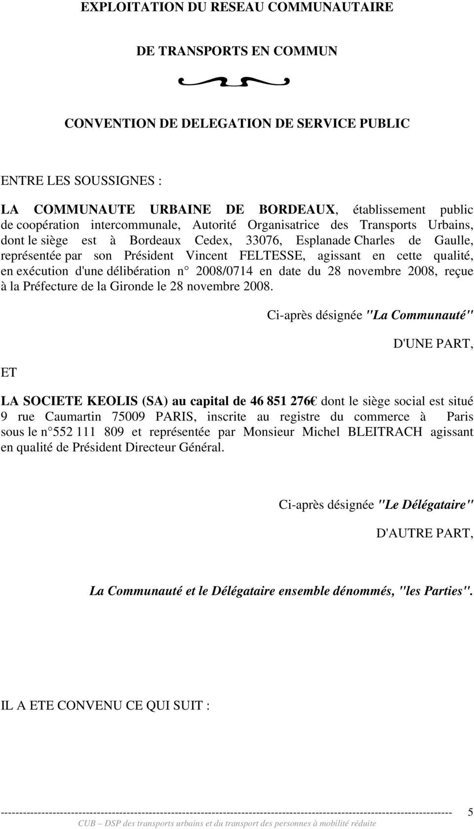 cette qualité, en exécution d'une délibération n 2008/0714 en date du 28 novembre 2008, reçue à la Préfecture de la Gironde le 28 novembre 2008.