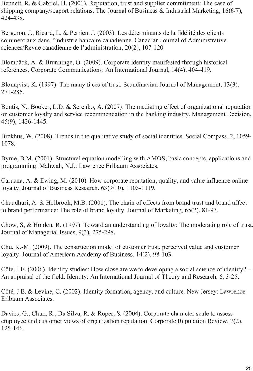 Canadian Journal of Administrative sciences/revue canadienne de l administration, 20(2), 107-120. Blombäck, A. & Brunninge, O. (2009). Corporate identity manifested through historical references.